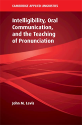 Intelligibility, Oral Communication, and the Teaching of Pronunciation