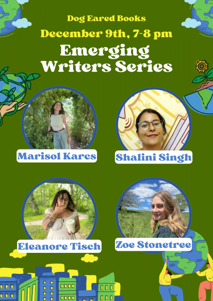 Poster for Emerging Writers Reading Series featuring Marisol Karcs, Shalini Singh, Eleanore Tisch, and Zoe Stonetree.